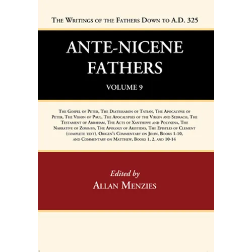Ante-Nicene Fathers: Translations of the Writings of the Fathers Down to A.D. 325, Volume 9 - Hardcover