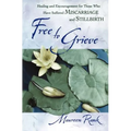 Free to Grieve: Healing and Encouragementfor Those Who Have Suffered Miscarriageand Stillbirth - Paperback