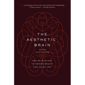 The Aesthetic Brain: How We Evolved to Desire Beauty and Enjoy Art - Paperback