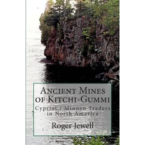 Ancient Mines of Kitchi-Gummi: Cypriot / Minoan Traders in North America - Paperback