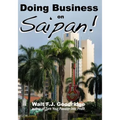 Doing Business on Saipan: A step-by-step guide for finding opportunity, launching a business and profiting in the US Commonwealth of the Norther - Paperback