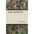 The Diary Of Colonel Peter Hawker, 1802-1853 - Vol. 1 - Paperback