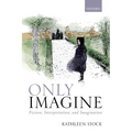 Only Imagine: Fiction, Interpretation and Imagination - Paperback