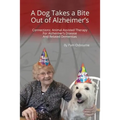 A Dog Takes a Bite Out of Alzheimer's: Connections: Animal Assisted Therapy For Alzheimer's Disease and Related Dementias - Paperback