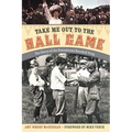 Take Me Out to the Ball Game: The Story of the Sensational Baseball Song - Hardcover
