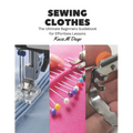 Sewing Clothes: The Ultimate Beginners Guidebook for Effortless Lessons - Paperback