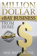 Million Dollar eBay Business From Home: A Step By Step Guide - Paperback
