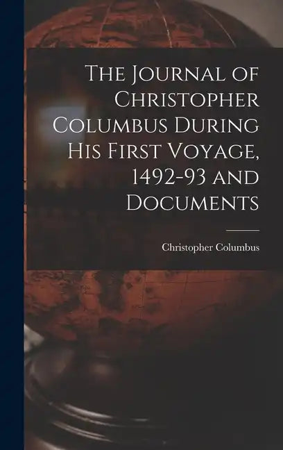 The Journal of Christopher Columbus During his First Voyage, 1492-93 and Documents - Hardcover