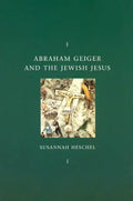 Abraham Geiger and the Jewish Jesus - Paperback