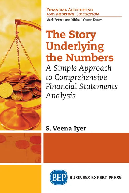 The Story Underlying the Numbers: A Simple Approach to Comprehensive Financial Statements Analysis - Paperback