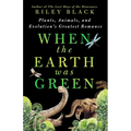 When the Earth Was Green: Plants, Animals, and Evolution's Greatest Romance - Hardcover