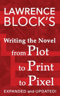 Writing the Novel from Plot to Print to Pixel: Expanded and Updated - Hardcover