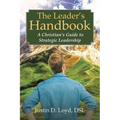 The Leader's Handbook A Christian's Guide to Strategic Leadership - Paperback