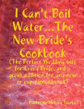 I Can't Boil Water...The New Bride's Cookbook - Paperback
