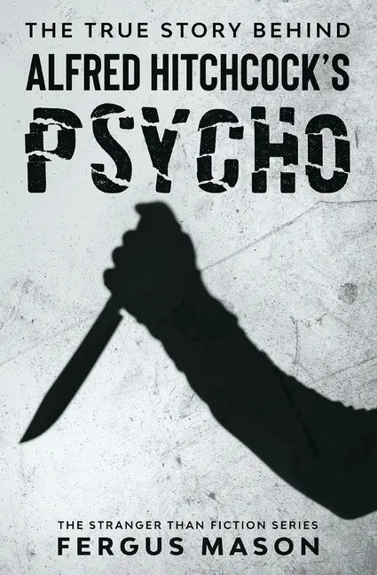 The True Story Behind Alfred Hitchcock's Psycho - Paperback