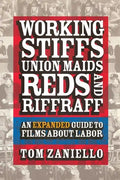 Working Stiffs, Union Maids, Reds, and Riffraff: An Expanded Guide to Films about Labor - Paperback