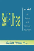 Self-Fullness: The Art of Loving and Caring for Your "Self" - Paperback