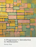 A Programmer's Introduction to Mathematics: Second Edition - Paperback