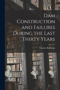 Dam Construction and Failures During the Last Thirty Years - Paperback