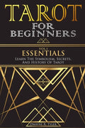 Tarot for Beginners - Essentials: Learn The Symbolism, Secrets, And History Of Tarot. - Paperback