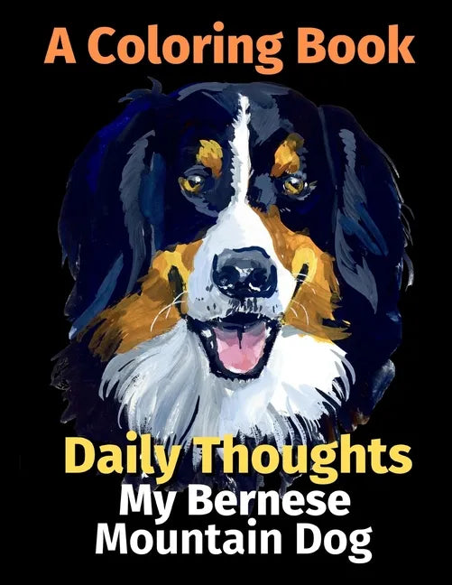 Daily Thoughts: My Bernese Mountain Dog: A Coloring Book Volume 3 - Paperback