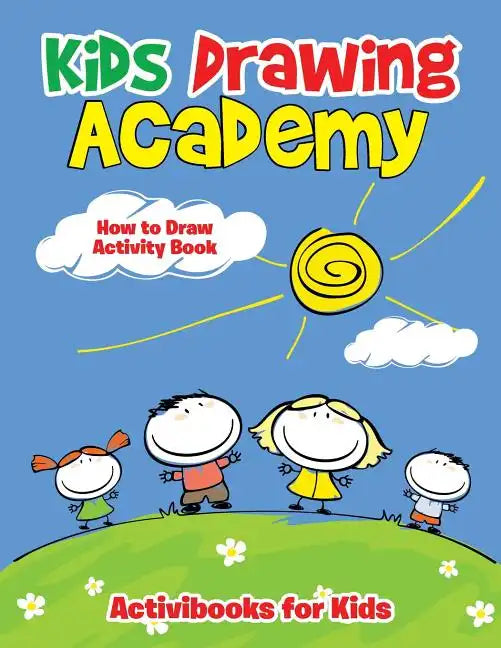 Kids Drawing Academy: How to Draw Activity Book - Paperback