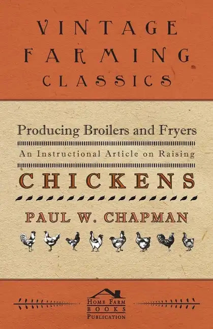 Producing Broilers and Fryers - An Instructional Article on Raising Chickens - Paperback