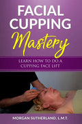 Facial Cupping Mastery: Learn How To Do A Cupping Face Lift - Paperback