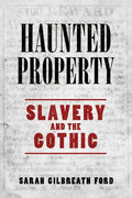 Haunted Property: Slavery and the Gothic - Hardcover