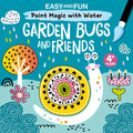 Easy and Fun Paint Magic with Water: Garden Bugs and Friends - Paperback