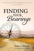 Finding Your Bearings: How Words That Guided Jesus Through Crisis Can Guide Us - Paperback