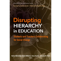 Disrupting Hierarchy in Education: Students and Teachers Collaborating for Social Change - Paperback
