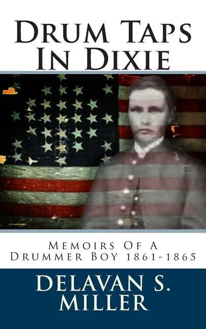 Drum Taps In Dixie: Memoirs Of A Drummer Boy 1861-1865 - Paperback