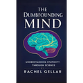 The Dumbfounding Mind: Understanding Stupidity Through Science - Paperback