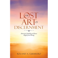 The Lost Art of Discernment: America's Inability to Know Right from Wrong - Paperback