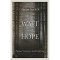 Wait and Hope: Puritan Wisdom for Joyful Suffering - Paperback
