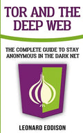 Tor And The Deep Web: The Complete Guide To Stay Anonymous In The Dark Net - Paperback