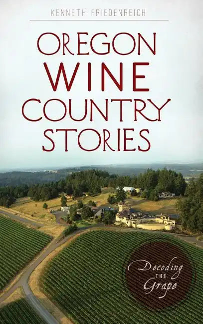 Oregon Wine Country Stories: Decoding the Grape - Hardcover