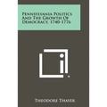 Pennsylvania Politics and the Growth of Democracy, 1740-1776 - Paperback