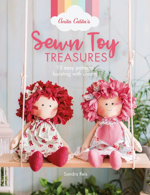 Anita Catita's Sewn Toy Treasures: 15 Easy Patterns Bursting with Charm - Paperback