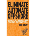 Eliminate Automate Offshore: Why our careers are facing extinction - Paperback