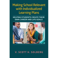 Making School Relevant with Individualized Learning Plans: Helping Students Create Their Own Career and Life Goals - Paperback