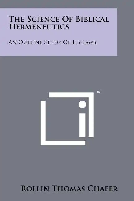 The Science Of Biblical Hermeneutics: An Outline Study Of Its Laws - Paperback