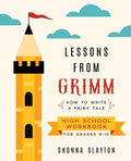 Lessons From Grimm: How to Write a Fairy Tale High School Workbook Grades 9-12 - Paperback