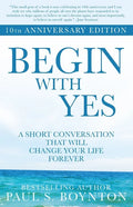 Begin with Yes: 10th Anniversary Edition - Paperback