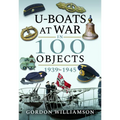 U-Boats at War in 100 Objects, 1939-1945 - Hardcover