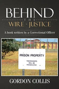 Behind the wire - Justice: A book written by a Correctional Officer - Paperback