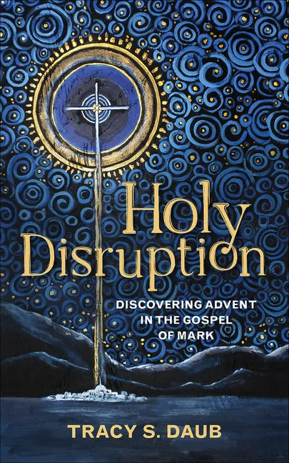 Holy Disruption: Discovering Advent in the Gospel of Mark - Paperback