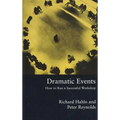 Dramatic Events: How to Run a Workshop for Theater, Education or Business - Paperback