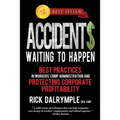 Accidents Waiting to Happen: Best Practices in Workers' Comp Administration and Protecting Corporate Profitability - Paperback
